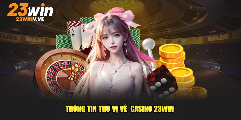 Casino 23win là sảnh cược rất được săn đón trên thị trường