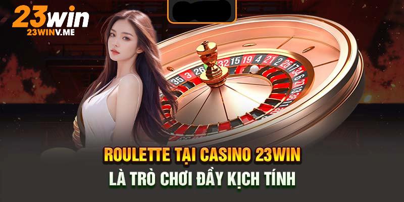 Roulette cũng là tựa game Casino 23win mang đến nhiều trải nghiệm thú vị