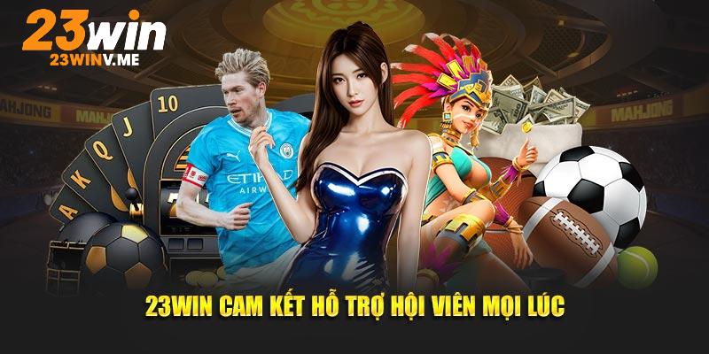 23Win luôn trong trạng thái hỗ trợ hội viên mọi lúc