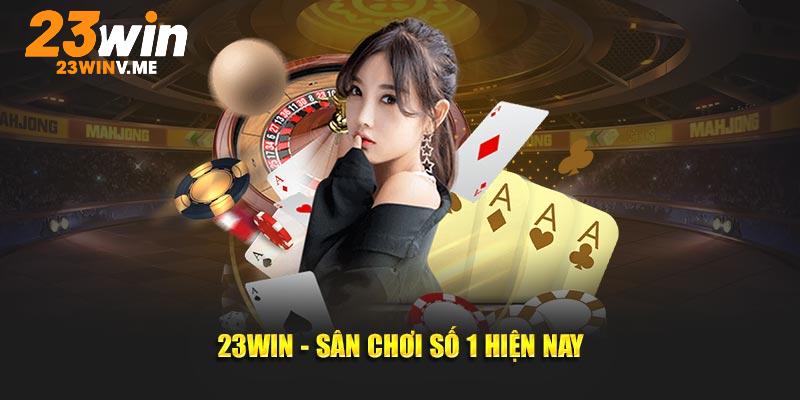 23Win - Sân chơi số 1 hiện nay