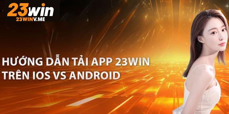 Quy trình tải app 23win trên iOS và Android