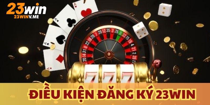 Đăng ký 23win và những điều kiện cần đảm bảo