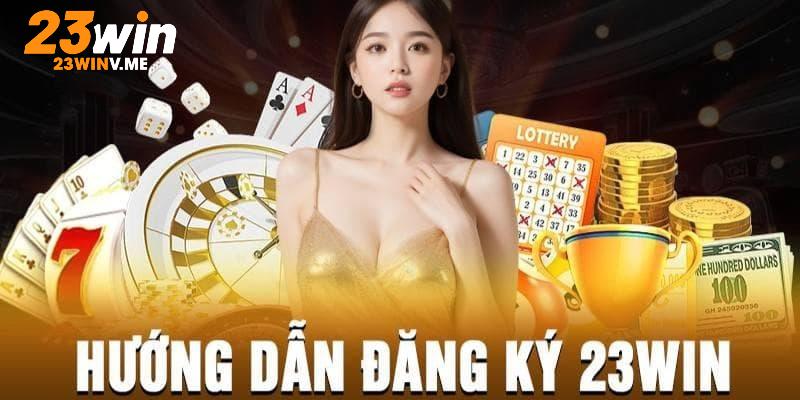 Hướng dẫn 3 bước chi tiết đăng ký 23win