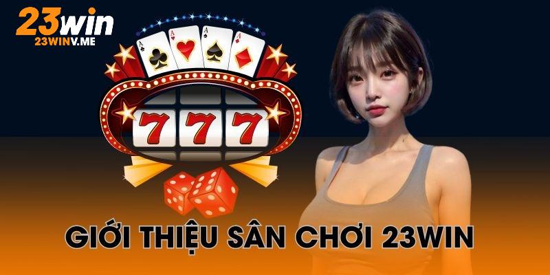 Giới thiệu 23WIN cung cấp những kiến thức quan trọng về nhà cái