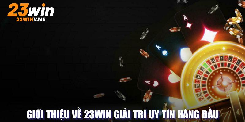 Sơ lược về điểm đến uy tín 23Win