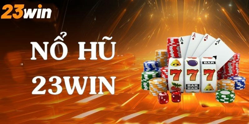 Đừng bỏ lỡ cơ hội trở thành triệu phú với nổ hũ 23win!