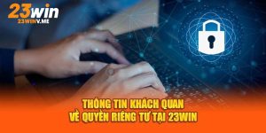 Khám phá lợi ích của Quyền riêng tư 23WIN