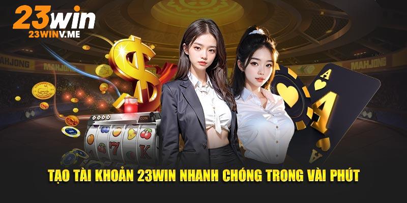 Tạo tài khoản 23Win nhanh chóng trong vài phút