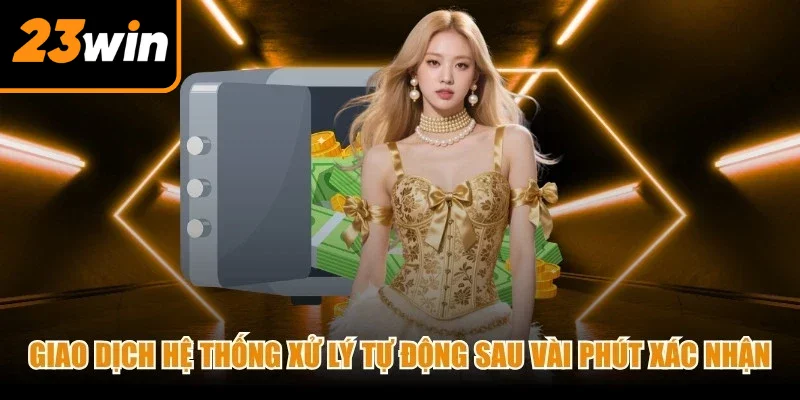 Giao dịch được hệ thống xử lý tự động chỉ sau vài phút xác nhận thành công