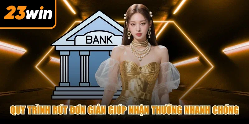 Quy trình rút được thiết kế đơn giản nhằm giúp nhận thưởng nhanh chóng