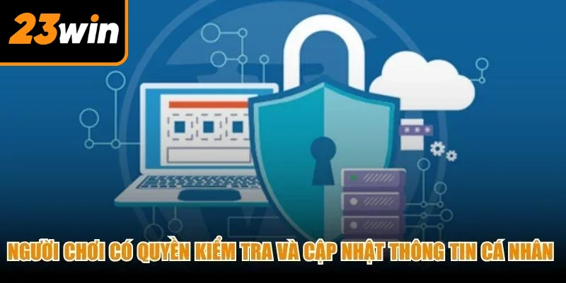 Người chơi có quyền kiểm tra và cập nhật thông tin cá nhân trên hệ thống Người chơi có quyền kiểm tra và cập nhật thông tin cá nhân trên hệ thống