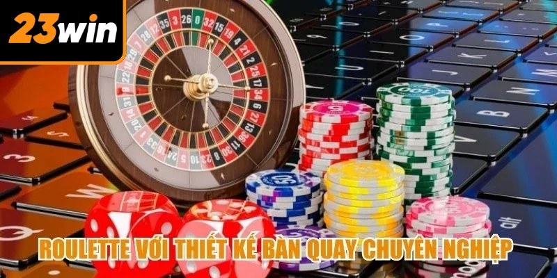 Roulette với thiết kế bàn quay chuyên nghiệp cùng hiệu ứng hình ảnh sống động
