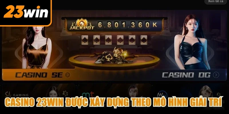 Casino 23Win được xây dựng theo mô hình giải trí hiện đại