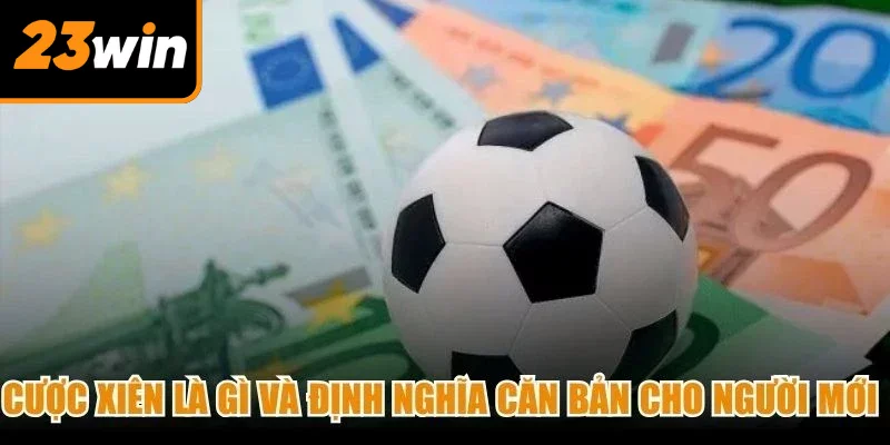 Cược xiên là gì và định nghĩa căn bản cho người mới dễ nắm bắt
