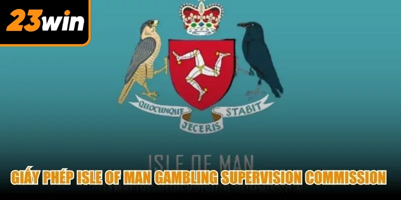 Giấy phép Isle of Man Gambling Supervision Commission có tính giám sát chặt