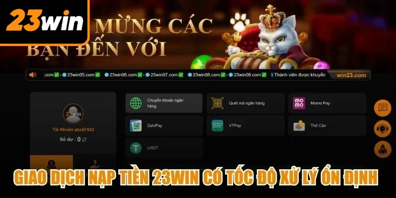 Giao dịch nạp tiền 23Win có tốc độ xử lý ổn định và nhanh chóng