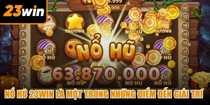 Nổ hũ 23Win là một trong những điểm đến giải trí trực tuyến hàng đầu 2026