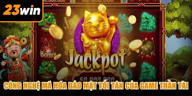 Công nghệ mã hóa bảo mật tối tân của game thần tài