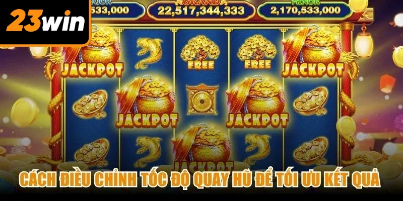 Cách điều chỉnh tốc độ quay hũ thần tài để tối ưu kết quả chuẩn
