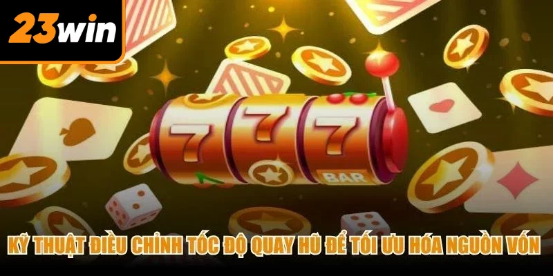 Kỹ thuật điều chỉnh tốc độ quay hũ để tối ưu hóa nguồn vốn cho game thủ Kỹ thuật điều chỉnh tốc độ quay hũ để tối ưu hóa nguồn vốn cho game thủ