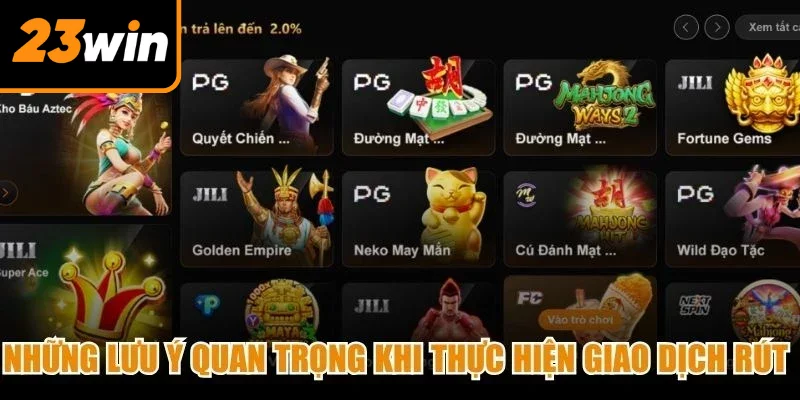 Những lưu ý quan trọng khi thực hiện giao dịch rút tiền 23Win