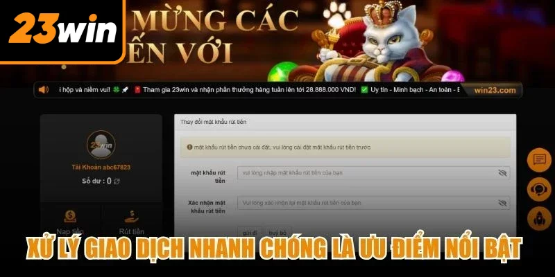 Xử lý giao dịch nhanh chóng là ưu điểm nổi bật của quy trình rút tiền 23Win