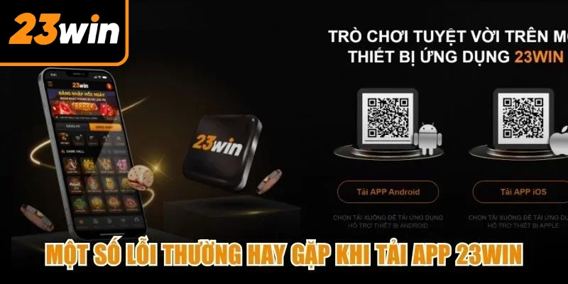 Một số lỗi thường hay gặp khi tải app 23Win