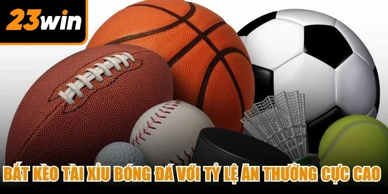 Bắt kèo Tài Xỉu bóng đá với tỷ lệ ăn thưởng cực cao cho game thủ