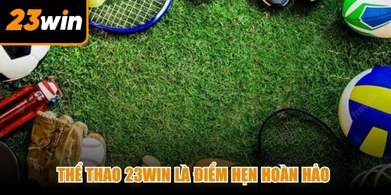 Thể thao 23Win là điểm hẹn hoàn hảo dành cho anh em mê cá cược
