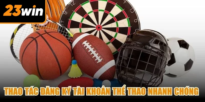 Thao tác đăng ký tài khoản thể thao nhanh chóng nhất cho anh em