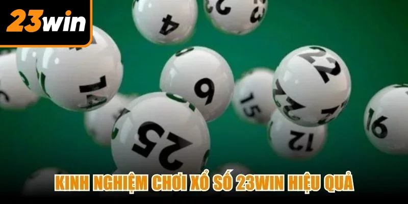 Kinh nghiệm chơi Xổ số 23Win hiệu quả, nâng cao khả năng trúng