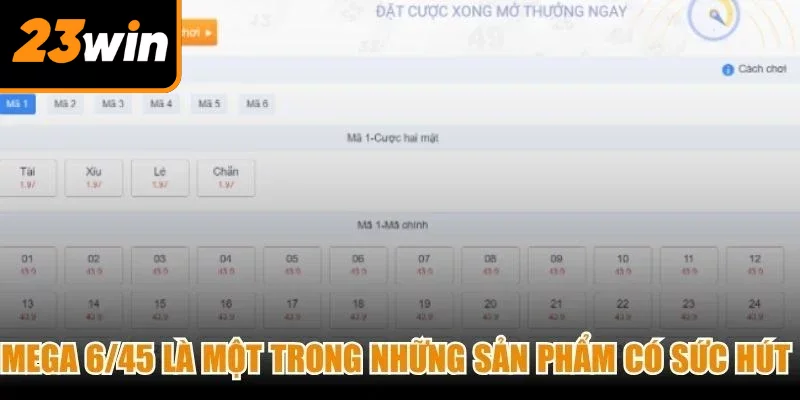 Mega 6/45 là một trong những sản phẩm có sức hút mạnh tại sảnh Xổ số 23Win